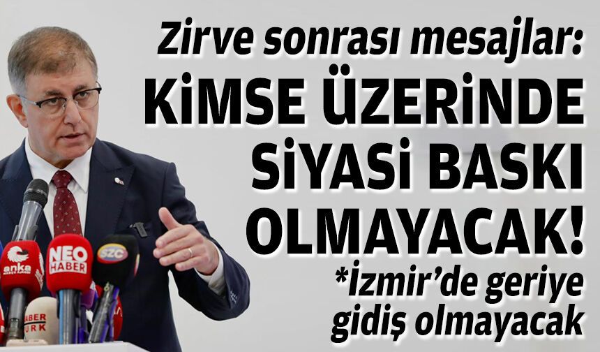 Tugay’dan zirve sonrası mesajlar: Kimse üzerinde siyasi baskı olmayacak!