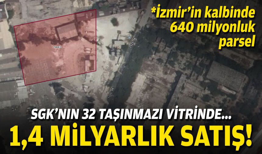 SGK'nın 32 parseli vitrinde... İzmir'de 1,4 milyarlık satış!