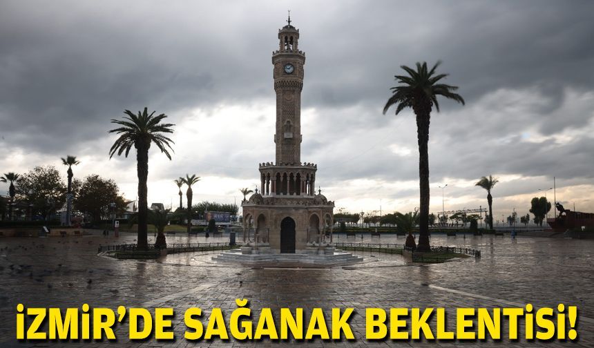 İzmir'de sağanak beklentisi!