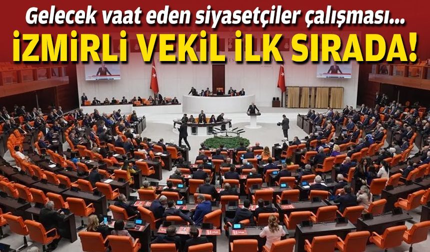 Gelecek vaat eden siyasetçiler çalışması... İzmirli vekil ilk sırada!