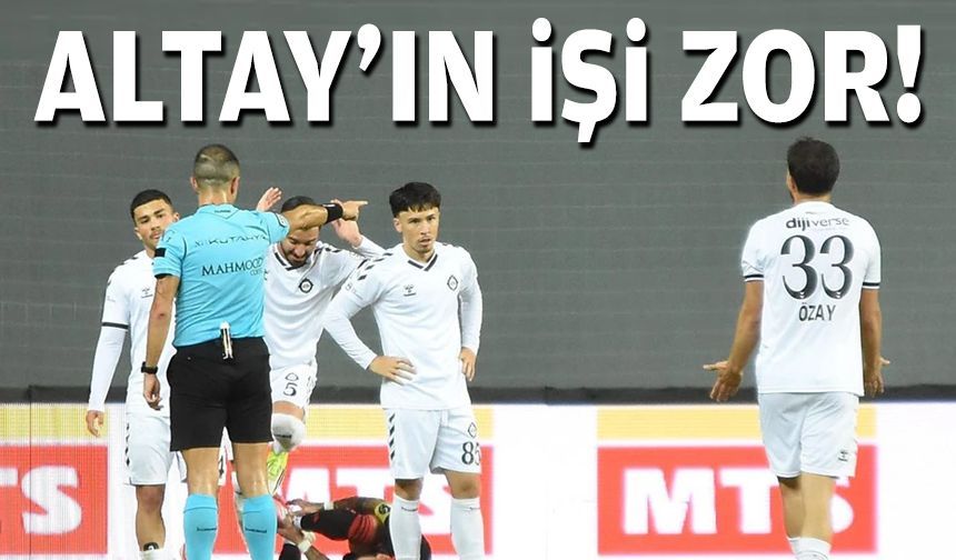 Altay’ın işi zor!