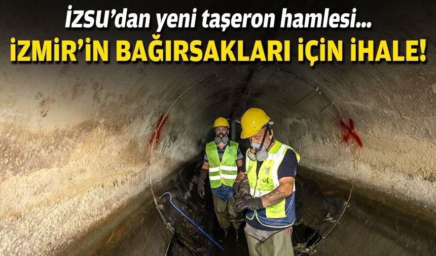 İZSU’dan yeni taşeron hamlesi… İzmir’in bağırsakları için ihale!