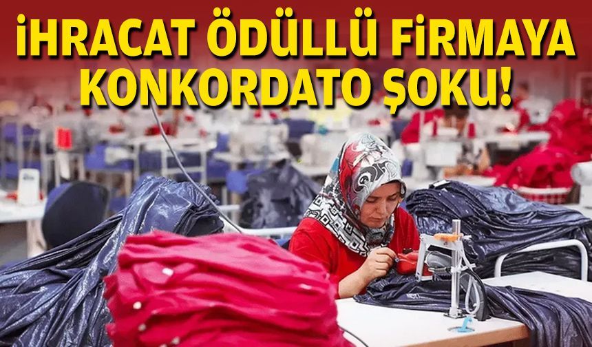 İhracat ödüllü firmada konkordato şoku!