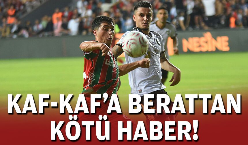 Kaf-Kaf’a Berat’tan kötü haber!
