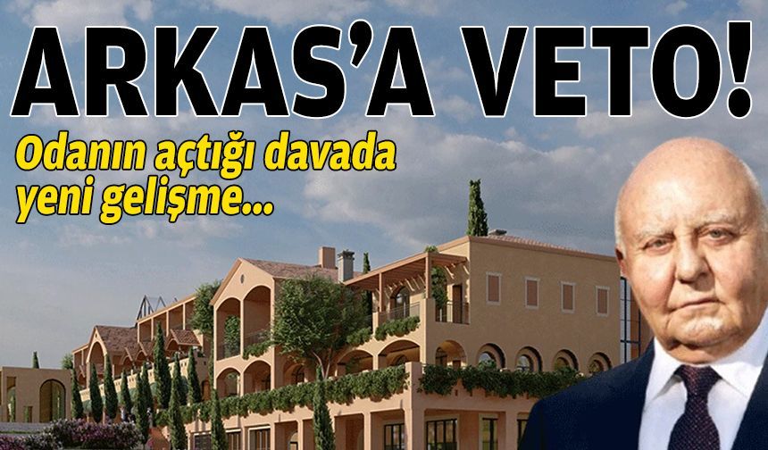 Şehir Plancıları dava açmıştı… Arkas’ın planlarına bilirkişiden veto!