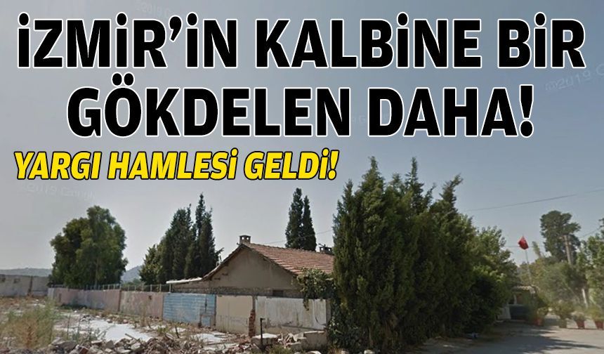 İzmir’in kalbine bir gökdelen daha: Yargı hamlesi geldi!