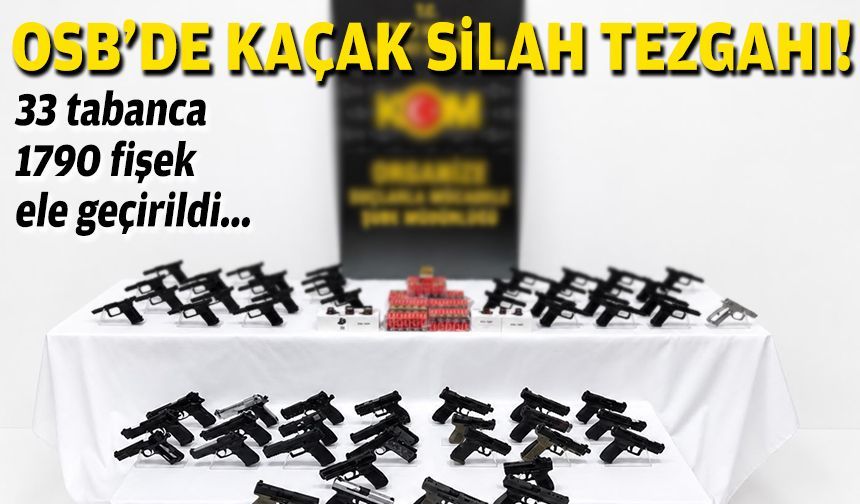 OSB’de kaçak silah imalathanesine baskın: 33 tabanca, 1790 fişek!
