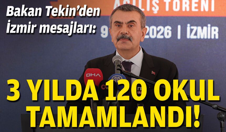 Bakan Tekin’den İzmir mesajları: 3 yılda 120 okul tamamlandı!