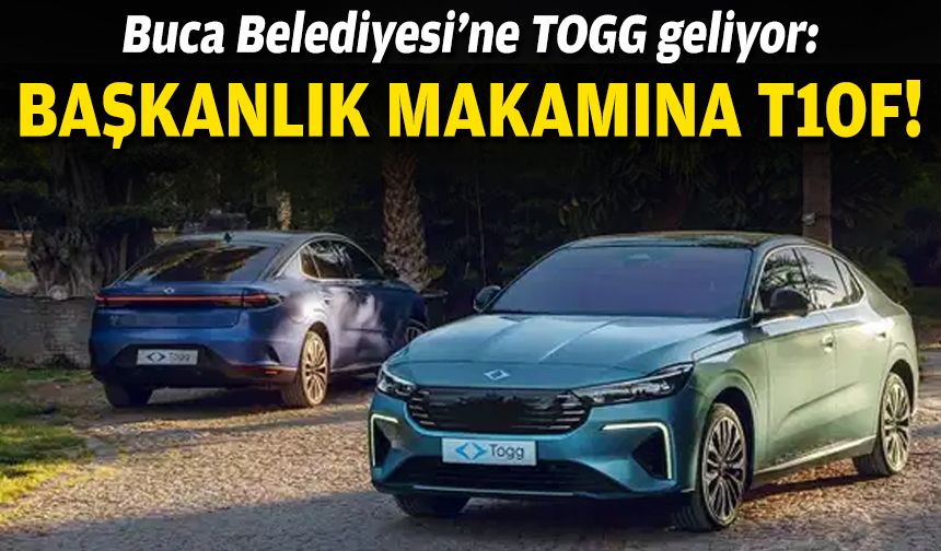 Buca Belediyesi’ne TOGG geliyor: Başkanlık makamına T10F!