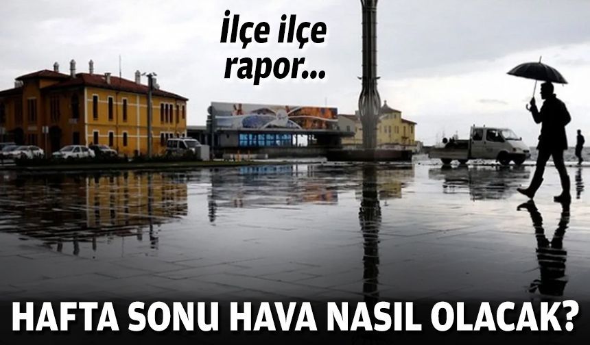 İlçe ilçe rapor... İzmir'de hafta sonu hava nasıl olacak?