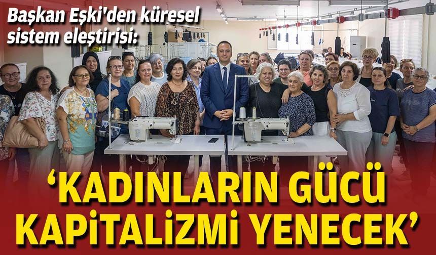 Başkan Eşki'den küresel sistem eleştirisi: ‘Kadınların gücü kapitalizmi yenecek’