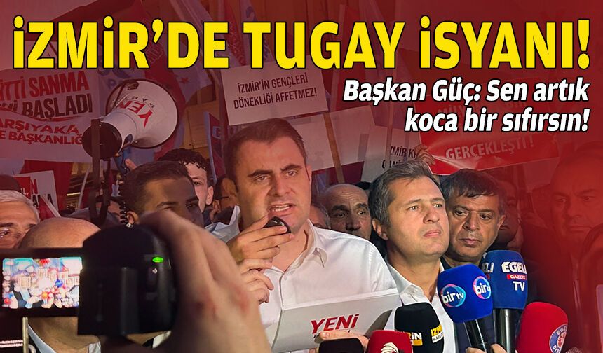 İzmir’de Tugay’a isyan: Sen artık koca bir sıfırsın!