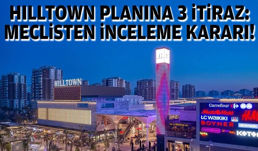 Hilltown planına 3 itiraz: Meclisten inceleme kararı!