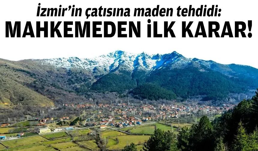 İzmir’in çatısına maden tehdidi: Mahkemeden ilk karar!
