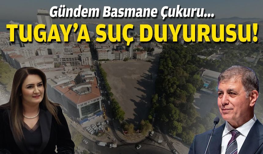 Gündem Basmane Çukuru: Kılıç'tan Tugay'a suç duyurusu!