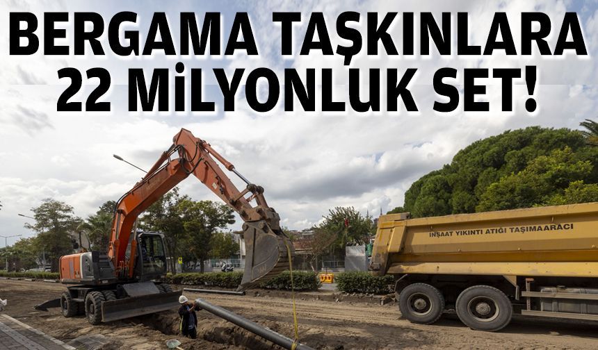 Bergama’da taşkın riskine karşı 22 milyonluk set!