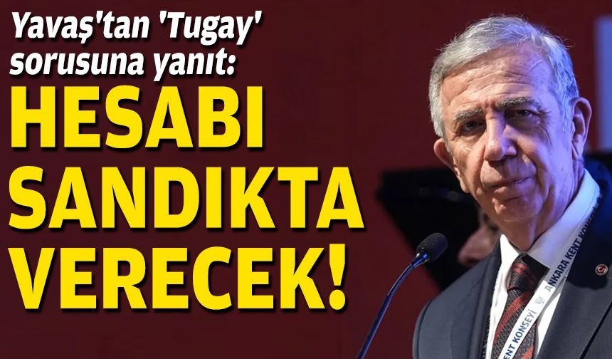 Yavaş'tan 'Tugay' sorusuna yanıt: Parti değiştirenler hesabı sandıkta verecek