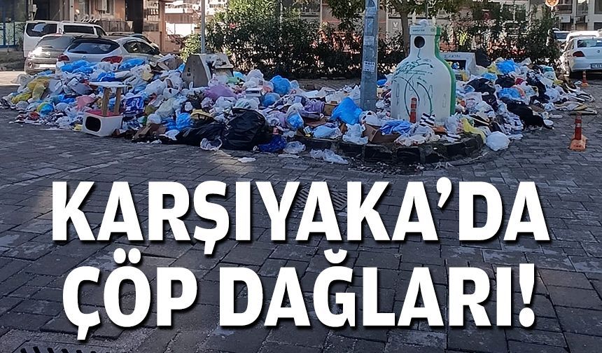 Karşıyaka'da çöp dağları!