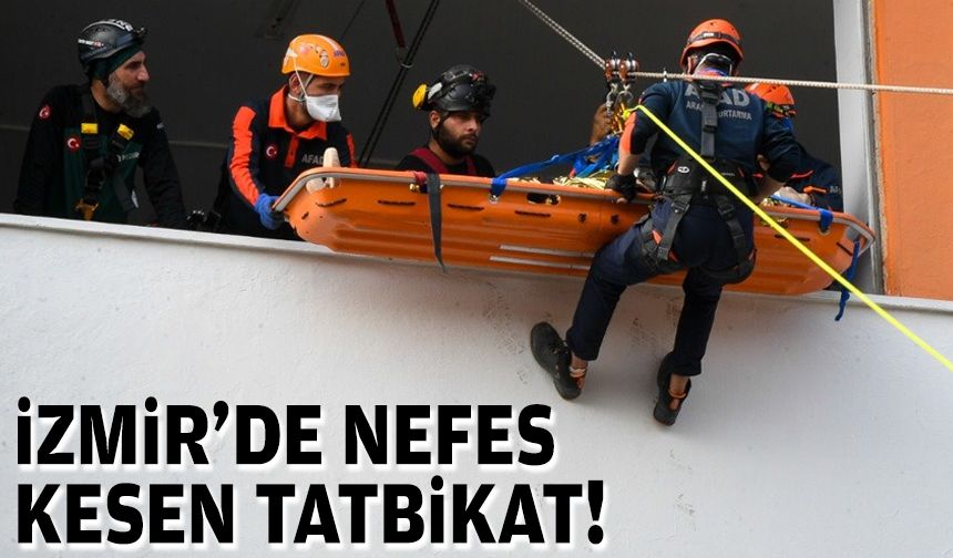 İzmir’de nefes kesen afet tatbikatı!