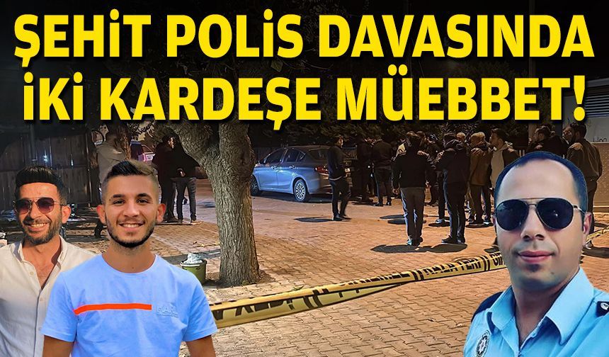 İzmir'de şehit polis davasında karar: İki kardeşe müebbet!