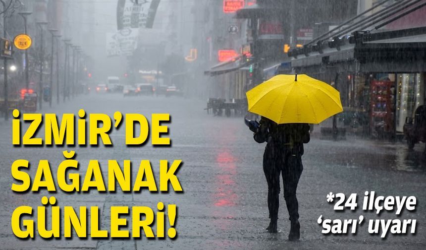 İzmir’de sağanak günleri... 24 ilçeye 'sarı' uyarı!
