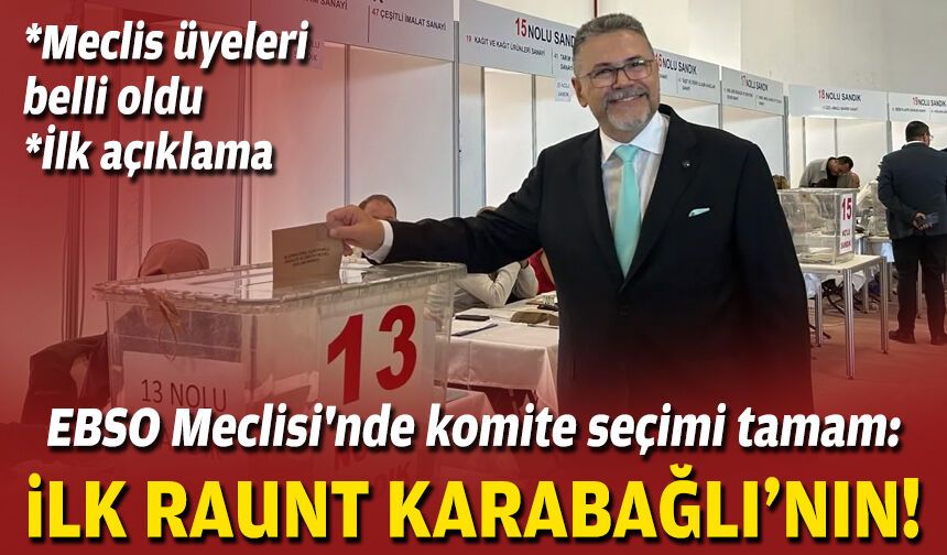 EBSO Meclisi'nde komite seçimi tamam: İlk raunt Karabağlı'nın!