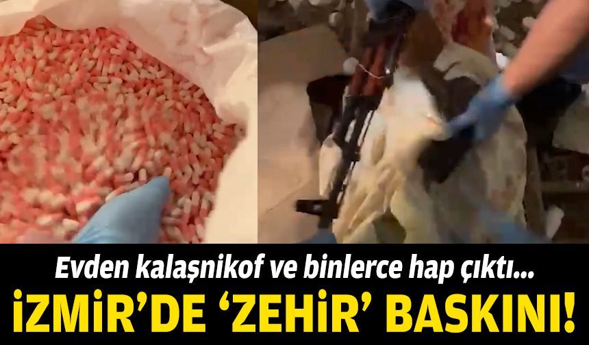 İzmir'de 'zehir' baskını: Evden kalaşnikof ve binlerce hap çıktı!