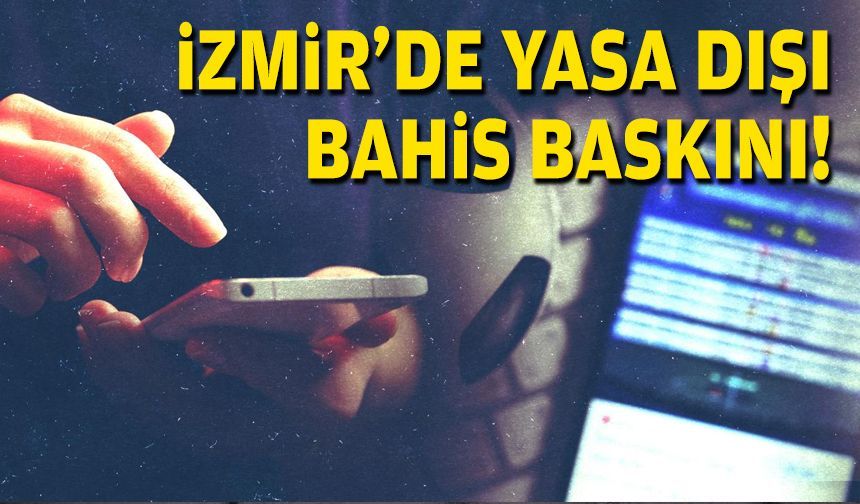 İzmir'de yasa dışı bahis baskını!