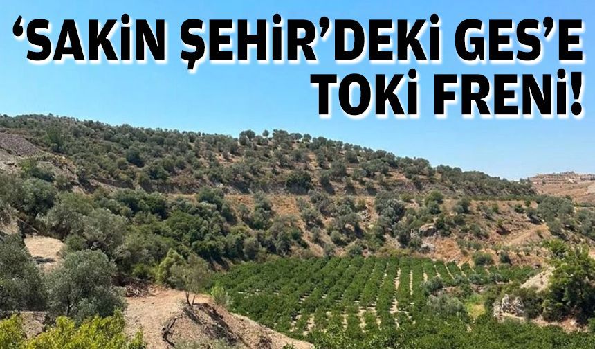 'Sakin şehir'deki GES’e TOKİ freni!