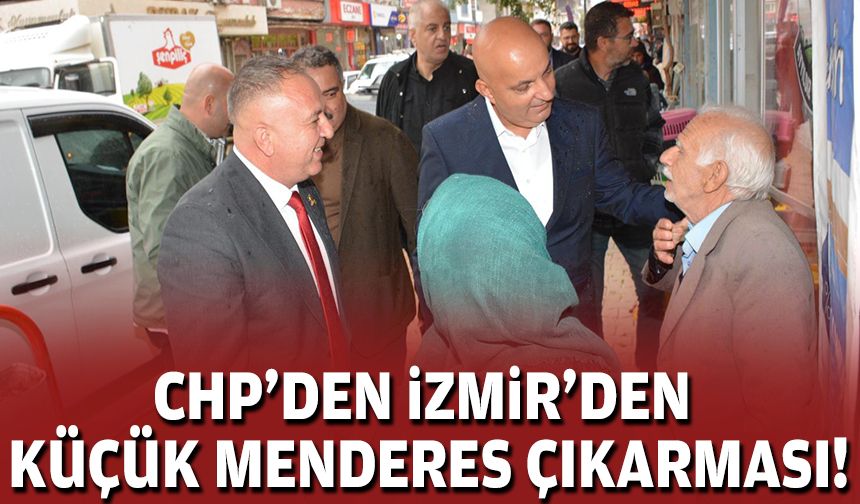 CHP heyeti Küçük Menderes’te sahaya indi: Esnaf ve üreticiyi dinledi