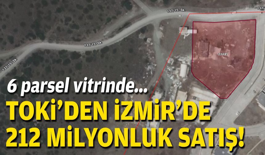 6 parsel vitrinde... TOKİ'den İzmir'de 212 milyonluk satış!