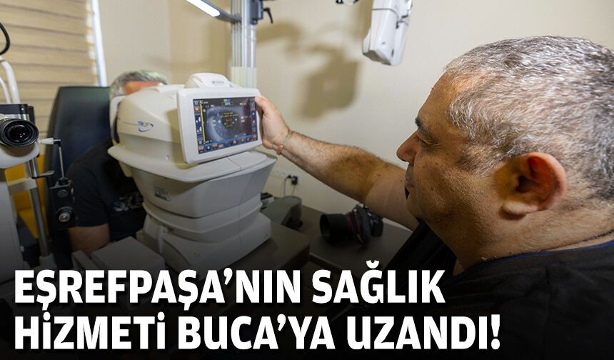Eşrefpaşa’nın sağlık hizmeti Buca’ya uzandı!
