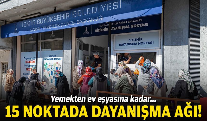 İzmir’de 15 noktada dayanışma ağı: Yemekten ev eşyasına kadar!