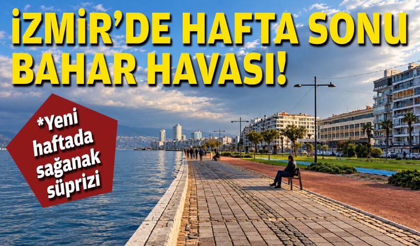 İzmir’de hafta sonu bahar havası!
