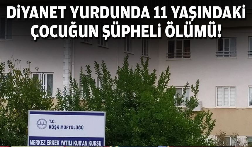 Diyanet yurdunda 11 yaşındaki çocuğun ölümü!
