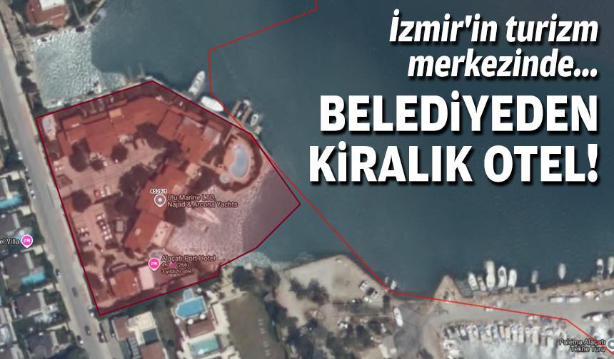 İzmir'in turizm merkezinde... Belediyeden kiralık otel!