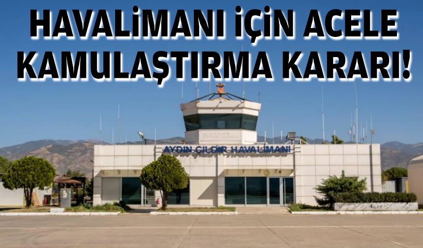Aydın Havalimanı projesinde yeni aşama: Kamulaştırma kararı çıktı