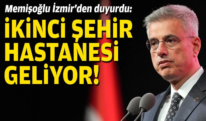 Memişoğlu İzmir'den duyurdu: İkinci şehir hastanesi geliyor!