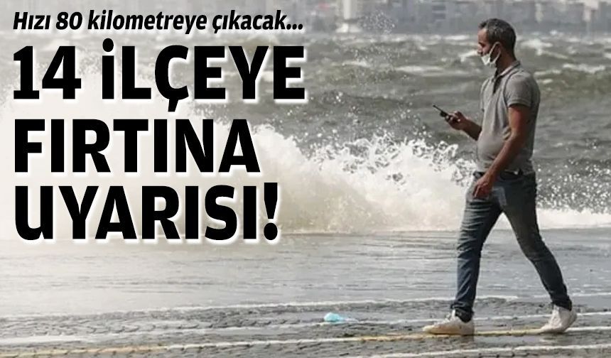 İzmir’de 14 ilçeye fırtına uyarısı: Hızı 80 kilometreye çıkacak!