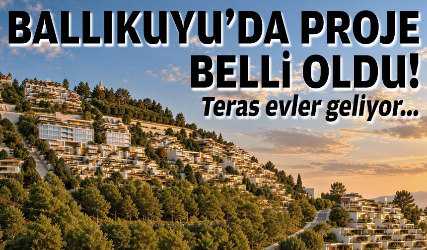 Ballıkuyu’da yeni proje belli oldu: Teras evler geliyor!