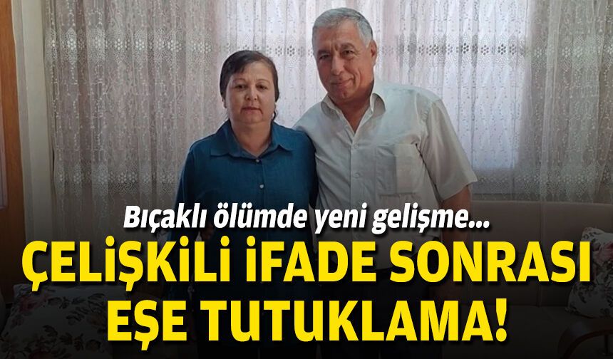 Bıçaklı ölümde yeni gelişme... Çelişkili ifade sonrası eşe tutuklama!