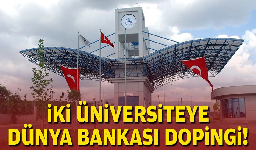 İki üniversiteye Dünya Bankası dopingi!