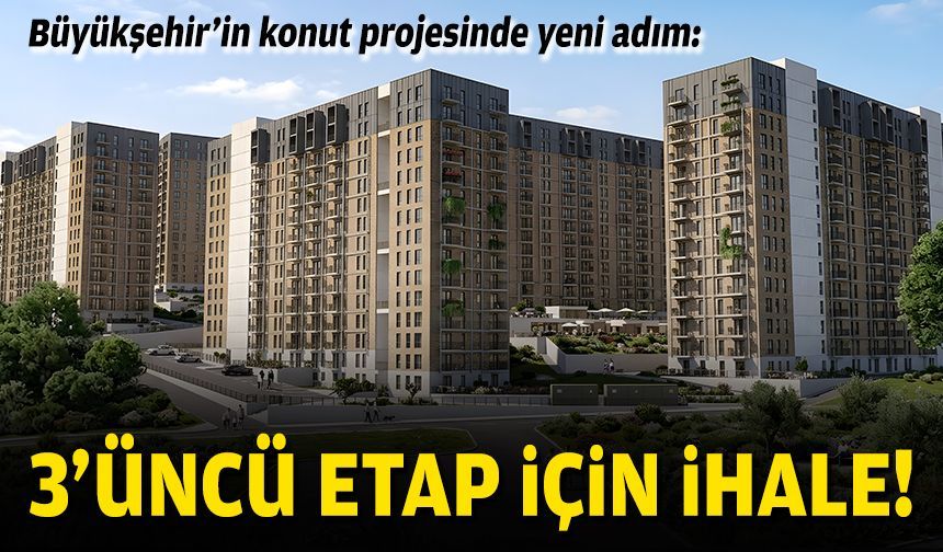 Büyükşehir’in konut projesinde yeni adım: 3’üncü etap için ihale!
