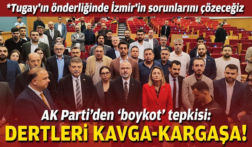 AK Parti’den ‘boykot’ tepkisi: Dertleri kavga, gürültü, kargaşa!