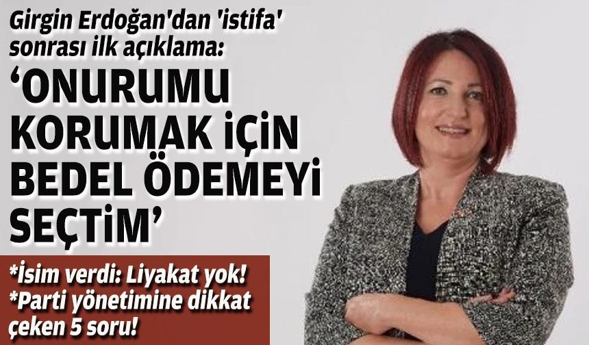 Girgin Erdoğan'dan 'istifa' sonrası ilk açıklama: “Onurumu korumak için bedel ödemeyi seçtim”