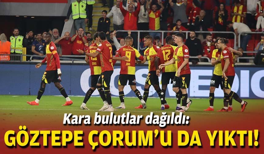 Kara bulutlar dağıldı: Göztepe, Çorum'u da yıktı!