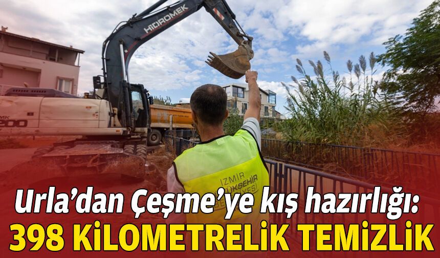 Urla’dan Çeşme’ye kış hazırlığı: 398 kilometre kanal temizliği yapıldı