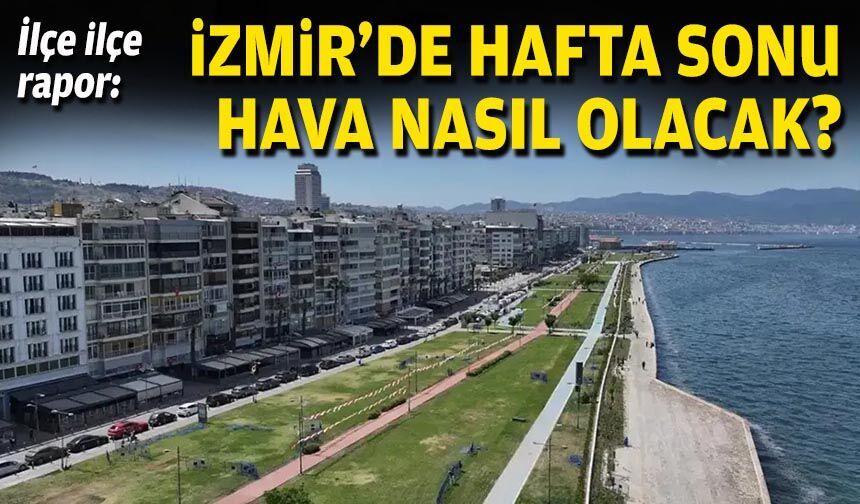 İlçe ilçe rapor: İzmir'de hafta sonu hava nasıl olacak?
