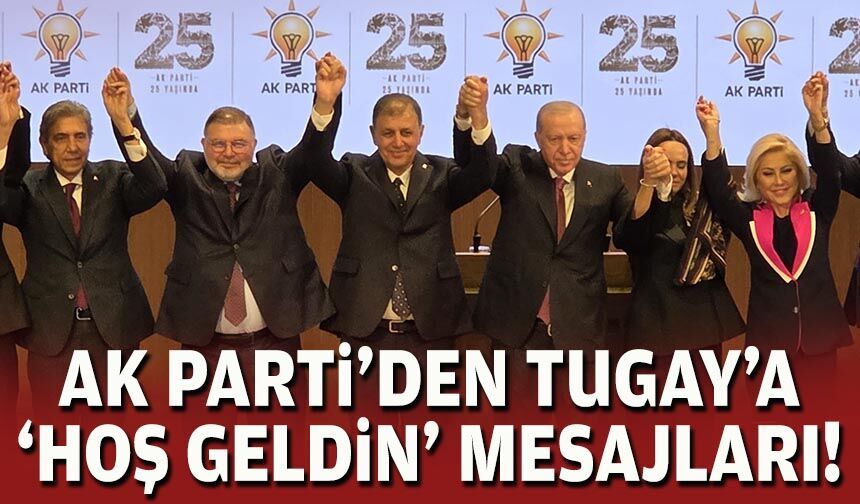 AK Parti'den Tugay'a 'hoş geldin' mesajları!