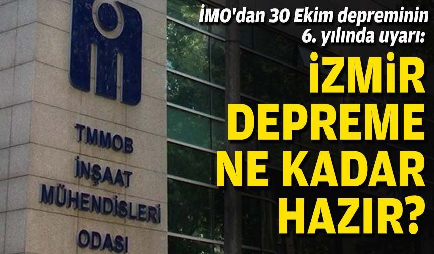 İMO'dan 30 Ekim depreminin 6. yılında uyarı: İzmir depreme ne kadar hazır?